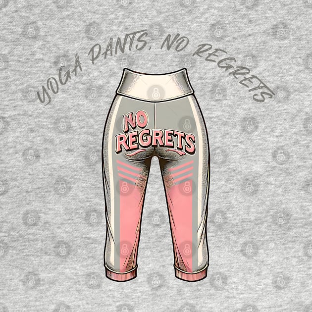 Yoga pants, no regrets, yoga lovers gift, women yoga by O.M.Art&Yoga